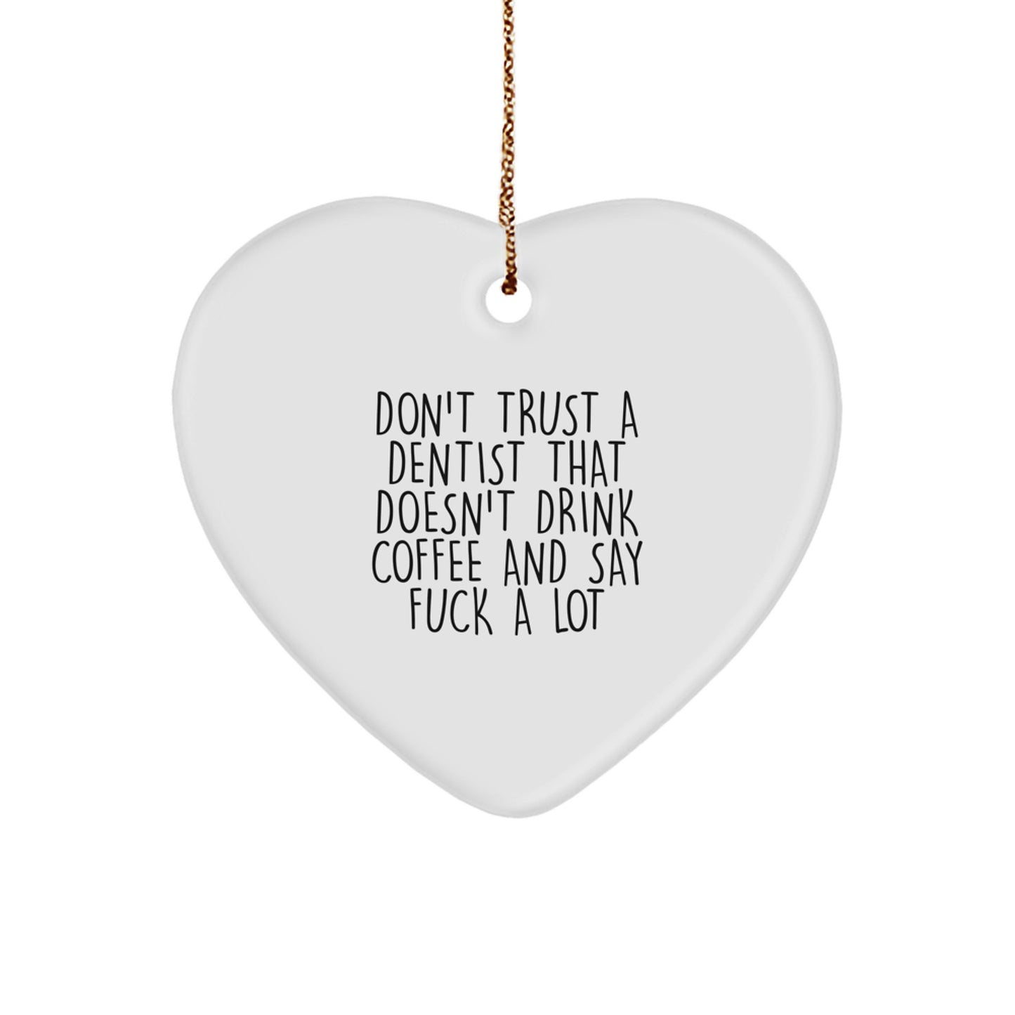 Funny Dentist Gifts from Friends for Christmas - Don't Trust a Dentist Without Coffee - Heart Ornament - Image 1