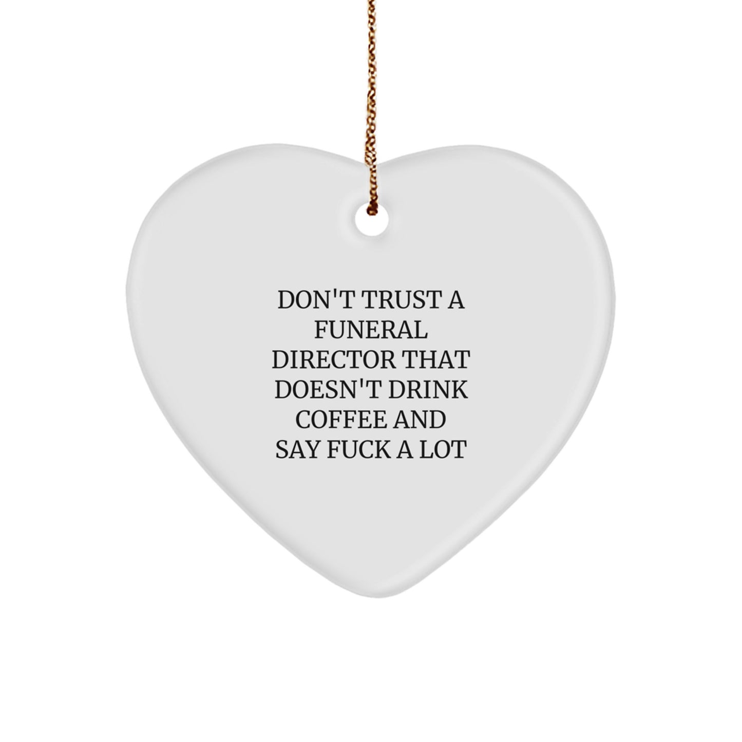 Funny Funeral Director Gifts from Friends, Heart Ornament for Men, Don't Trust a Funeral Director That Doesn't Drink Coffee Quote, Christmas Unique Gifts - Image 1