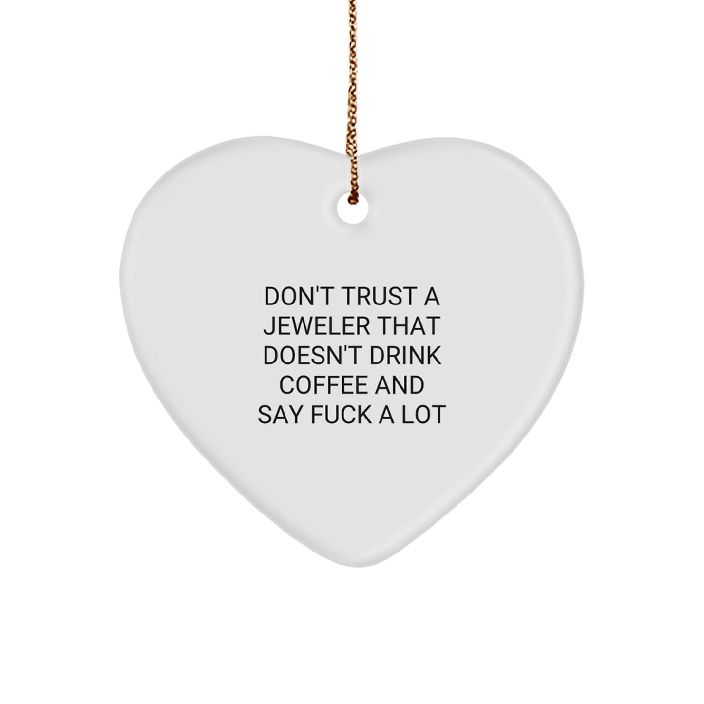 Funny Jeweler Gifts from Friends, Heart Ornament with 'Don't Trust A Jeweler That Doesn't Drink Coffee And Say F--k A Lot', Christmas Unique Jeweled Decorations for Men, Women, and Coworkers - Image 1