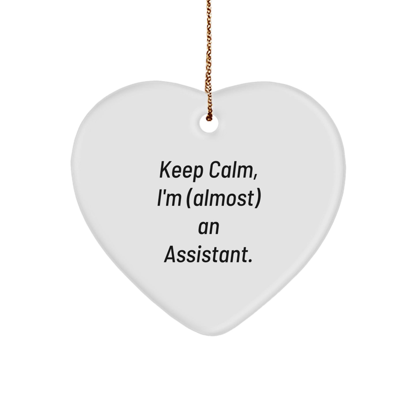 Funny Assistant Heart Ornament, Gifts from Friends, 'Keep Calm, I'm (almost) An Assistant.' Perfect Christmas Unique Gift for Assistant, Men, or Women - Image 1