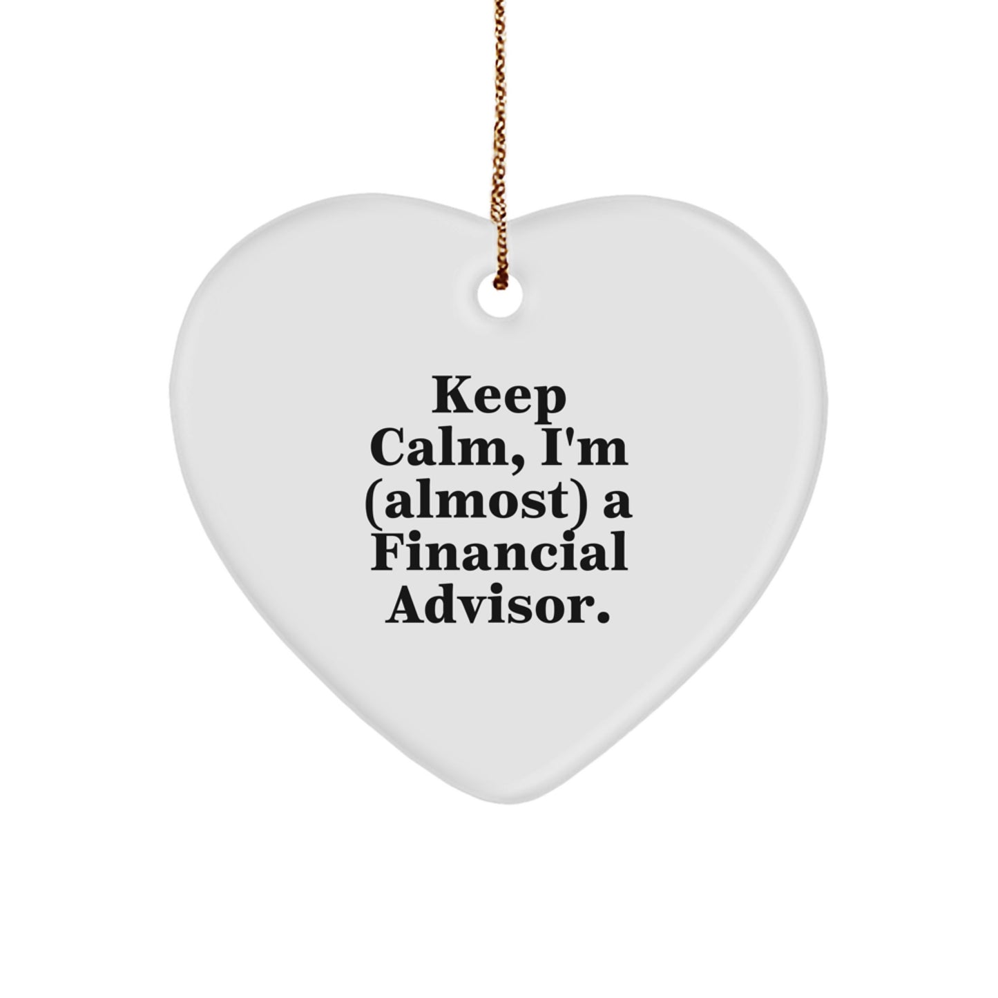 Keep Calm, I'm Almost a Financial Advisor! Heart Ornament for Christmas Unique Gifts from Friends for Financial Advisors - Image 1