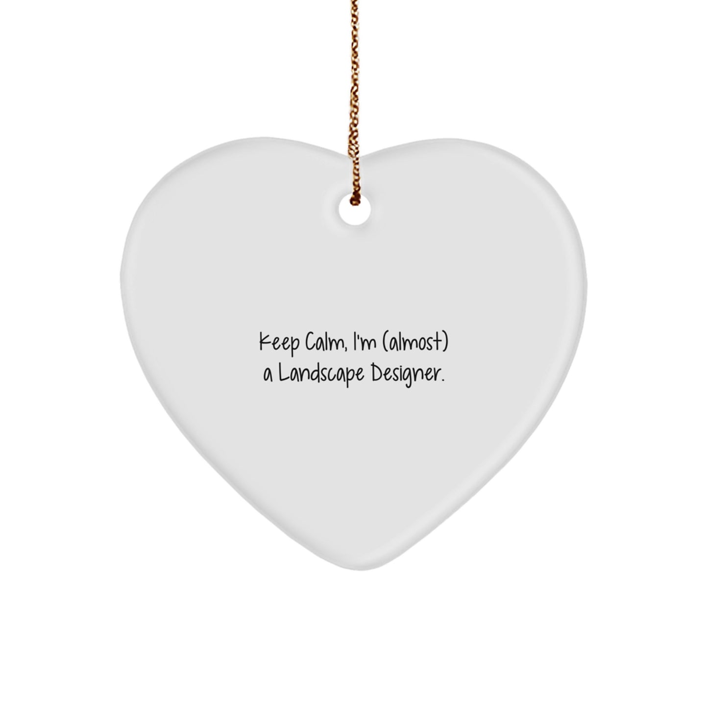Keep Calm, I'm (almost) A Landscape Designer. Heart Ornament, Funny Christmas Unique Gift for Landscape Designer, Gifts from Friends, Family, or Coworkers - Image 1