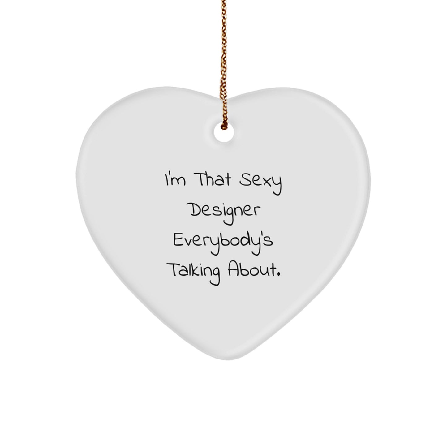 Designer Heart Ornament, I'm That Sexy Designer Everybody's Talking About., Gifts from Friends, Heart Shaped, White, for Designer, Men, Women, Christmas Unique Gifts - Image 1