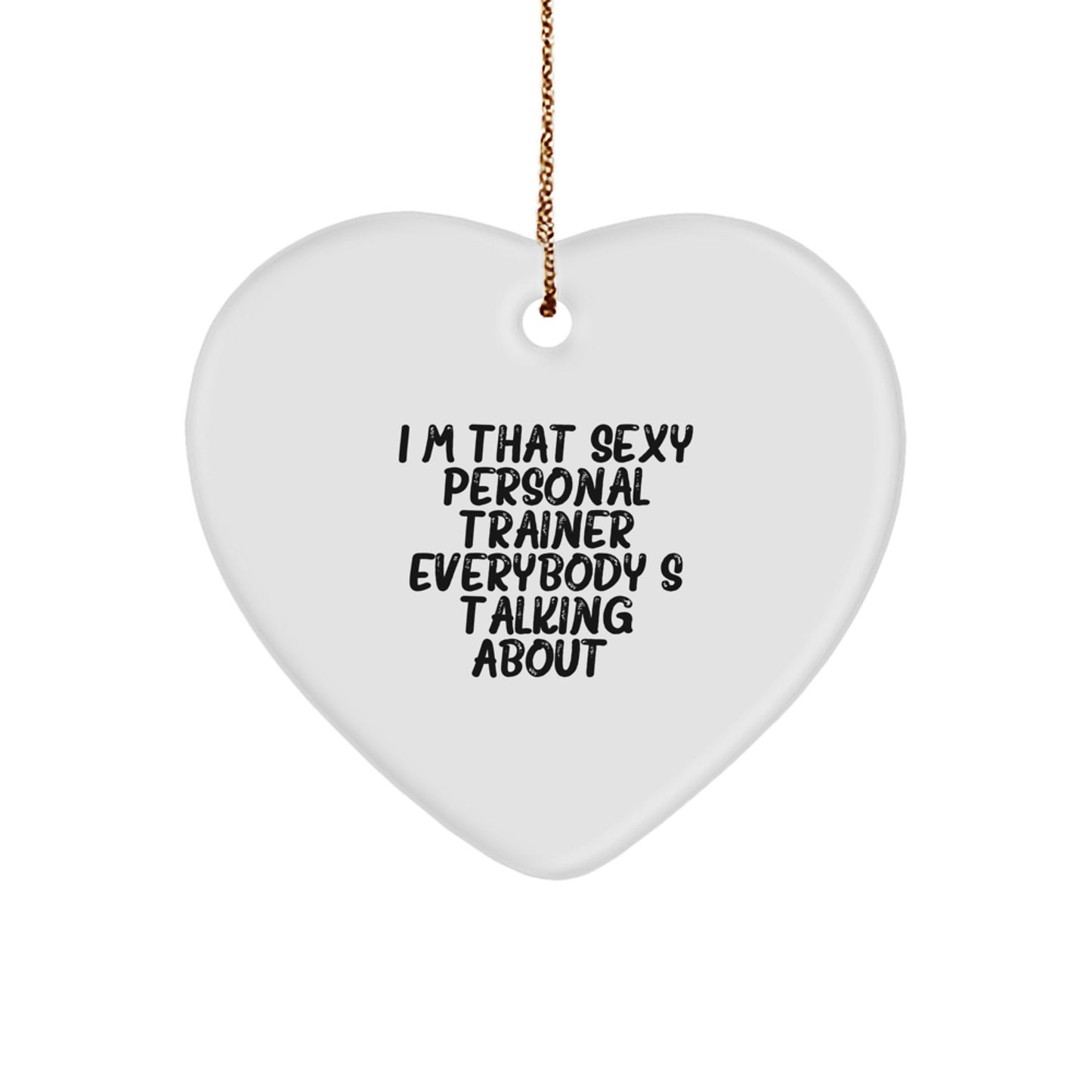 Sexy Personal Trainer Gifts from Friends for Christmas Unique Heart Ornaments, I'm That Sexy Personal Trainer Everybody's Talking About, Funny Heart-Shaped Decorations for Men or Women - Image 1