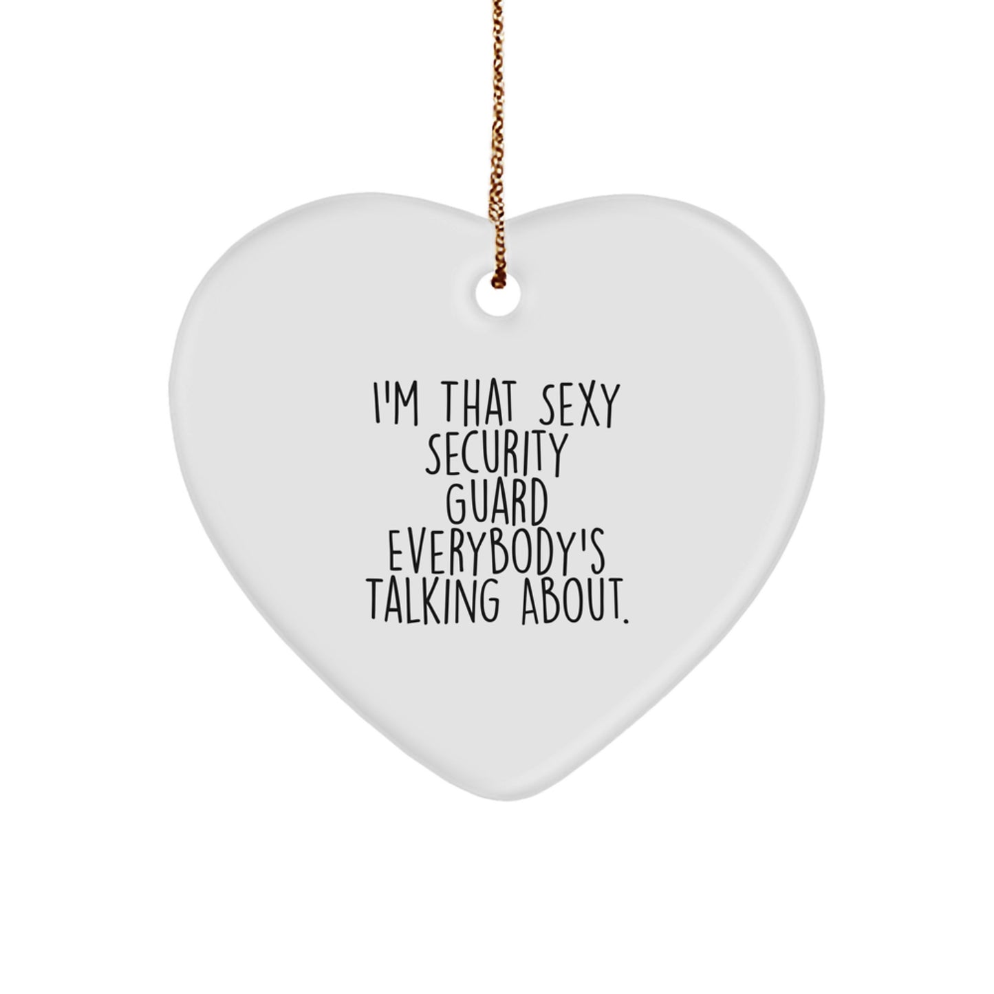 Funny Security Guard Gifts, I'm That Sexy Security Guard Everybody's Talking About. Heart Ornament, Gifts from Men to Security Guard - Image 1