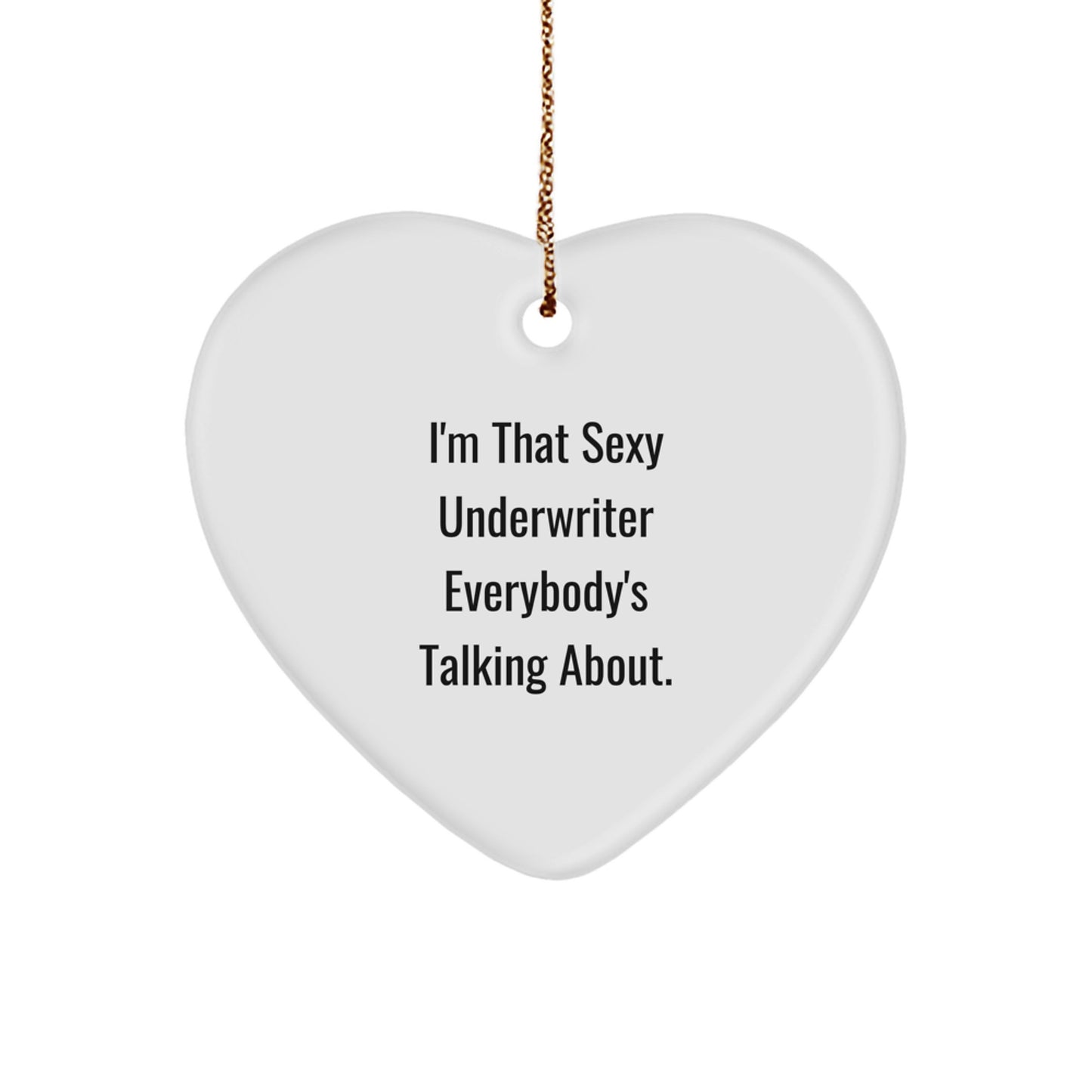 Sexy Underwriter Gifts - I'm That Sexy Underwriter Everybody's Talking About. Underwriter Heart Ornament, Gifts from Men to Underwriter, Gifts for Underwriter at Christmas - Image 1