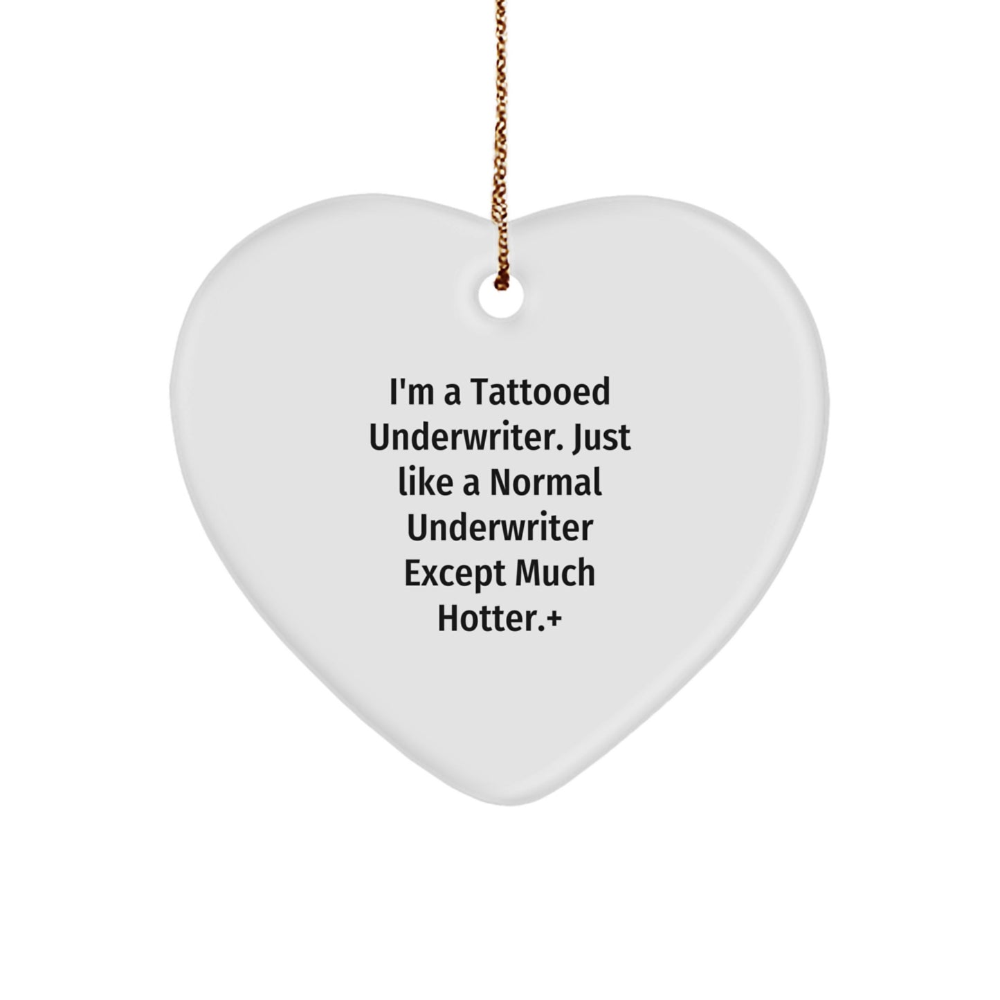 Funny Underwriter Gifts, I'm A Tattooed Underwriter. Just Like A Normal Underwriter Except Much Hotter., Heart Ornament for Christmas, Gifts from Coworkers to Underwriters - Image 1