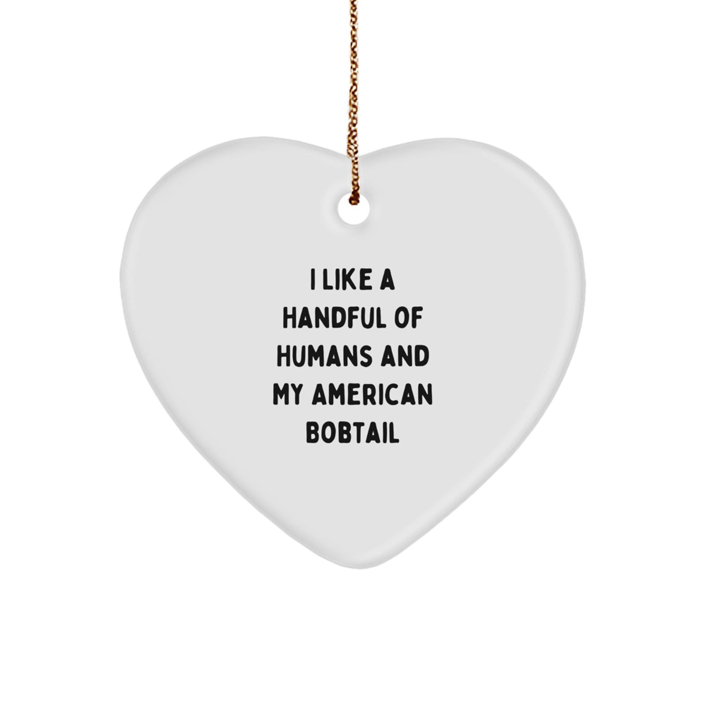 American Bobtail Cat Lovers, Funny Gifts: 'I Like A Handful Of Humans And My American Bobtail', Heart Ornament for Friends, Family, Coworkers, Gifts from Men, Women, Christmas Unique Gifts - Image 1