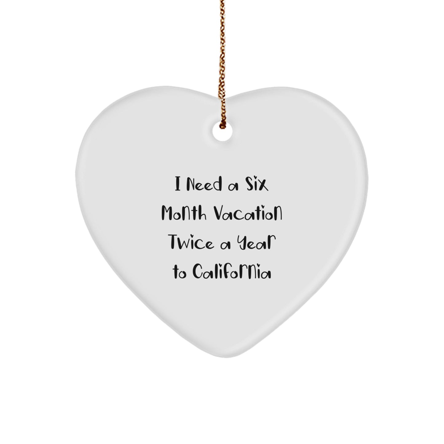 California Dreams Heart Ornament Gifts for Men Women Friends Family with I Need A Six Month Vacation Twice A Year To California Quote - Image 1