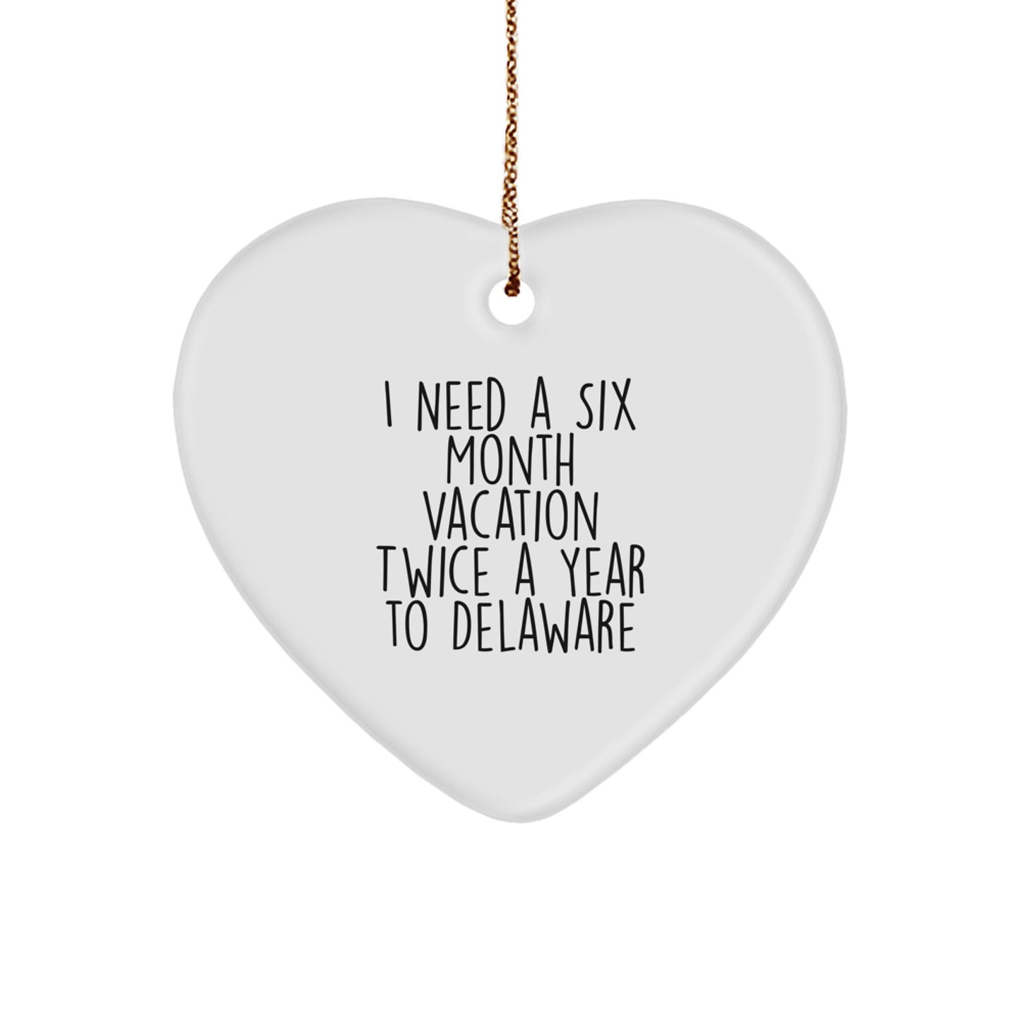 Delaware Dreams Heart Ornament, Gifts from Men to Friends for Christmas, 'I Need A Six Month Vacation Twice A Year To Delaware', Unique Gifts for Delaware Lovers - Image 1