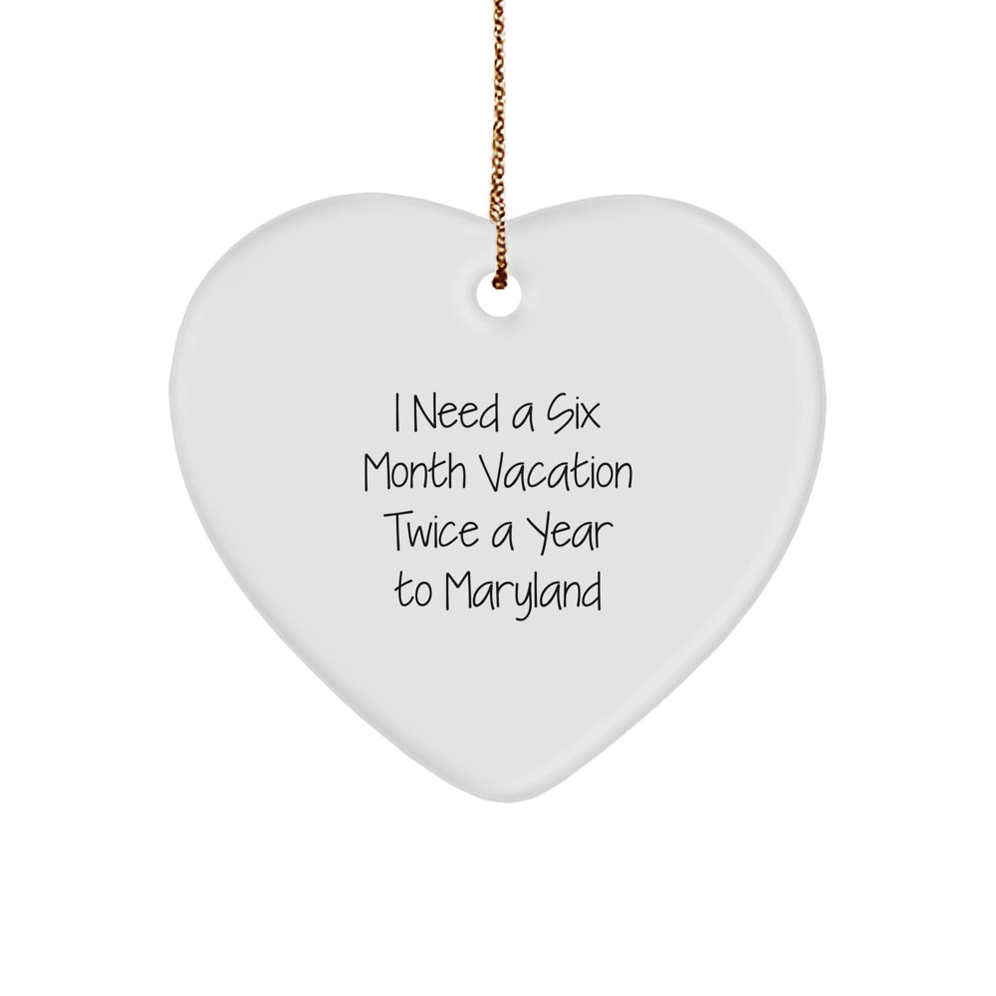 Maryland Heart Ornament, 'I Need A Six Month Vacation Twice A Year To Maryland' Quote, Christmas Unique Gifts from Family or Friends - Image 1