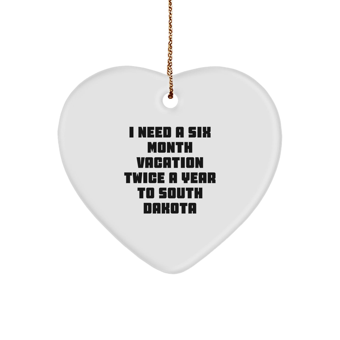 Funny Gifts from Friends and Family to South Dakota Lovers - I Need A Six Month Vacation Twice A Year To South Dakota Heart Ornament, Unique Christmas Unique Gifts for Home Decor - Image 1