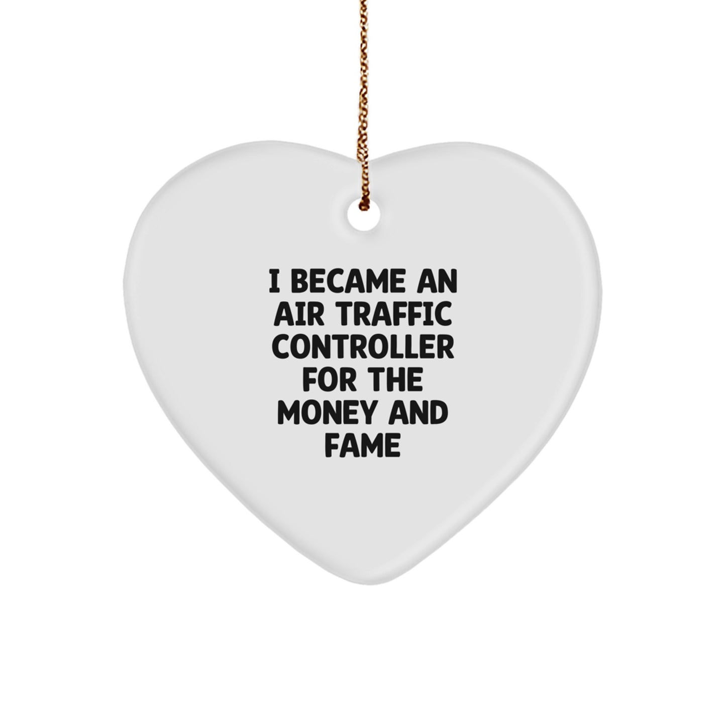 Funny Air Traffic Controller Gifts from Friends, Gifts for Him, Heart Ornament with 'I Became An Air Traffic Controller For The Money And Fame' Quote, Unique Christmas Unique Gifts - Image 1
