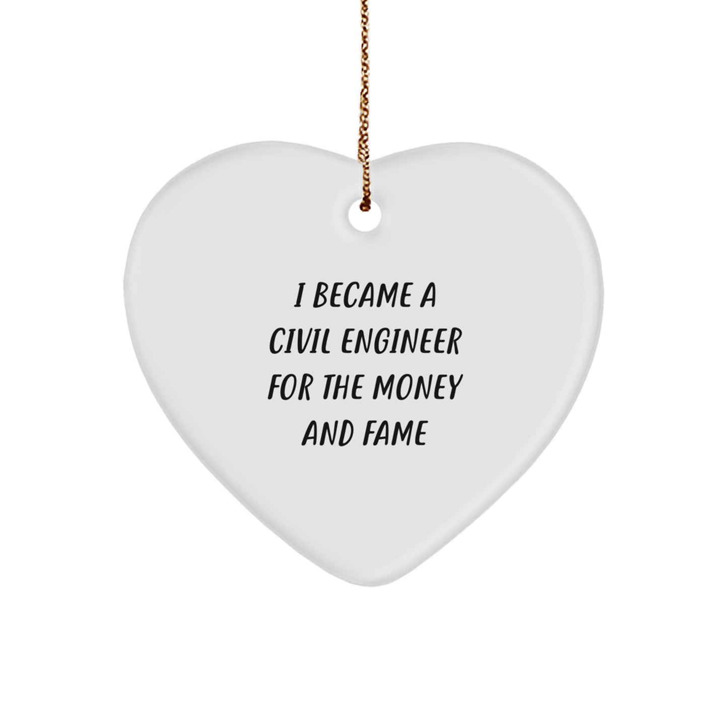 Gifts from Men to Civil Engineer Friends - I Became A Civil Engineer For The Money And Fame Heart Ornament, Funny Christmas Memorable Present for Coworkers - Image 1