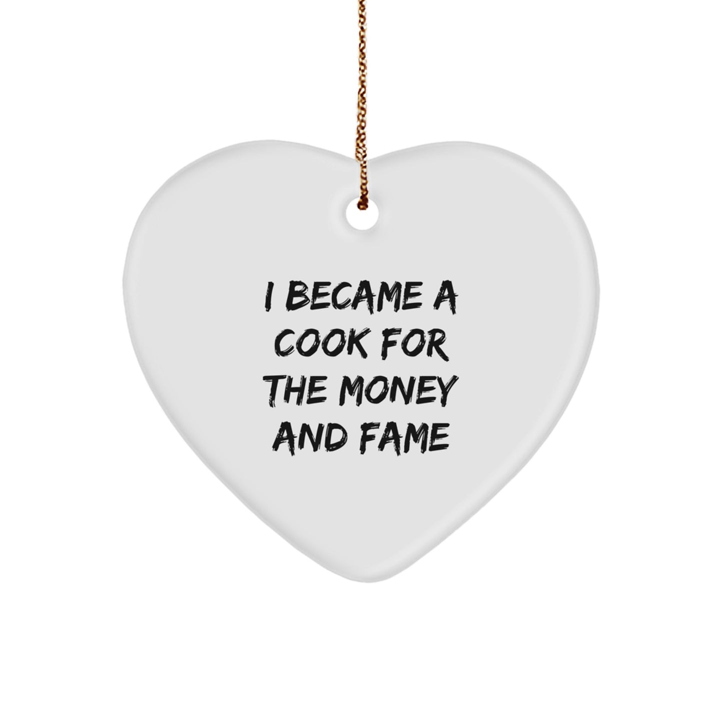 Funny Cook Gifts for Christmas - Heart Ornament with 'I Became A Cook For The Money And Fame' Quote, Gifts from Family to Cook - Image 1