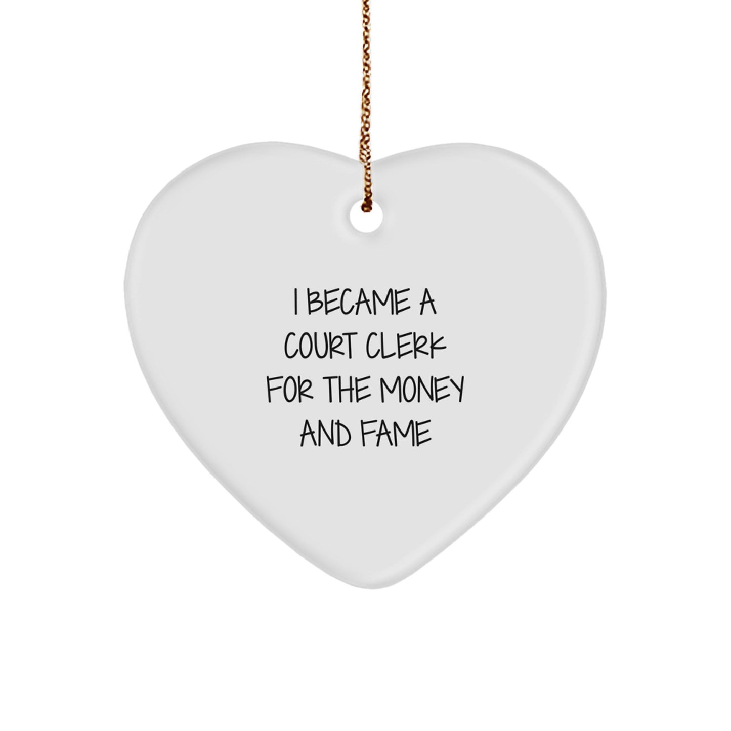 Court Clerk Gifts from Friends - I Became A Court Clerk For The Money And Fame Funny Heart Ornament for Christmas - Image 1
