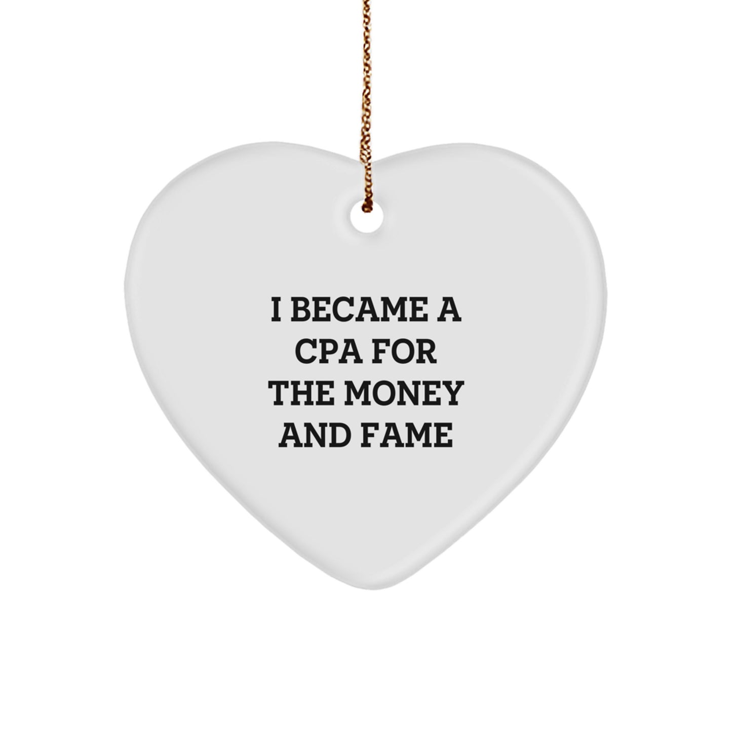 CPA Gifts for Christmas - 'I Became A Cpa For The Money And Fame' Heart Ornament, Funny Quote, White, Heart Shaped, Gift from Friends, Gifts for CPAs - Image 1