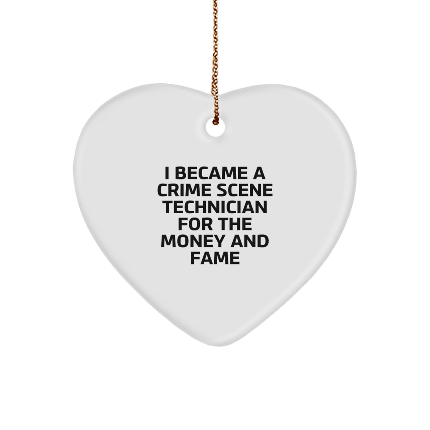 Funny Crime Scene Technician Gifts From Men - I Became A Crime Scene Technician For The Money And Fame Heart Ornament For Christmas - Image 1