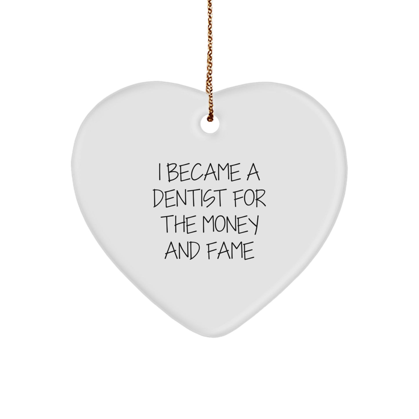 Funny Dentist Gifts for Christmas - Heart Ornament with Quote 'I Became A Dentist For The Money And Fame' - Gifts from Friends to Dentists - Image 1