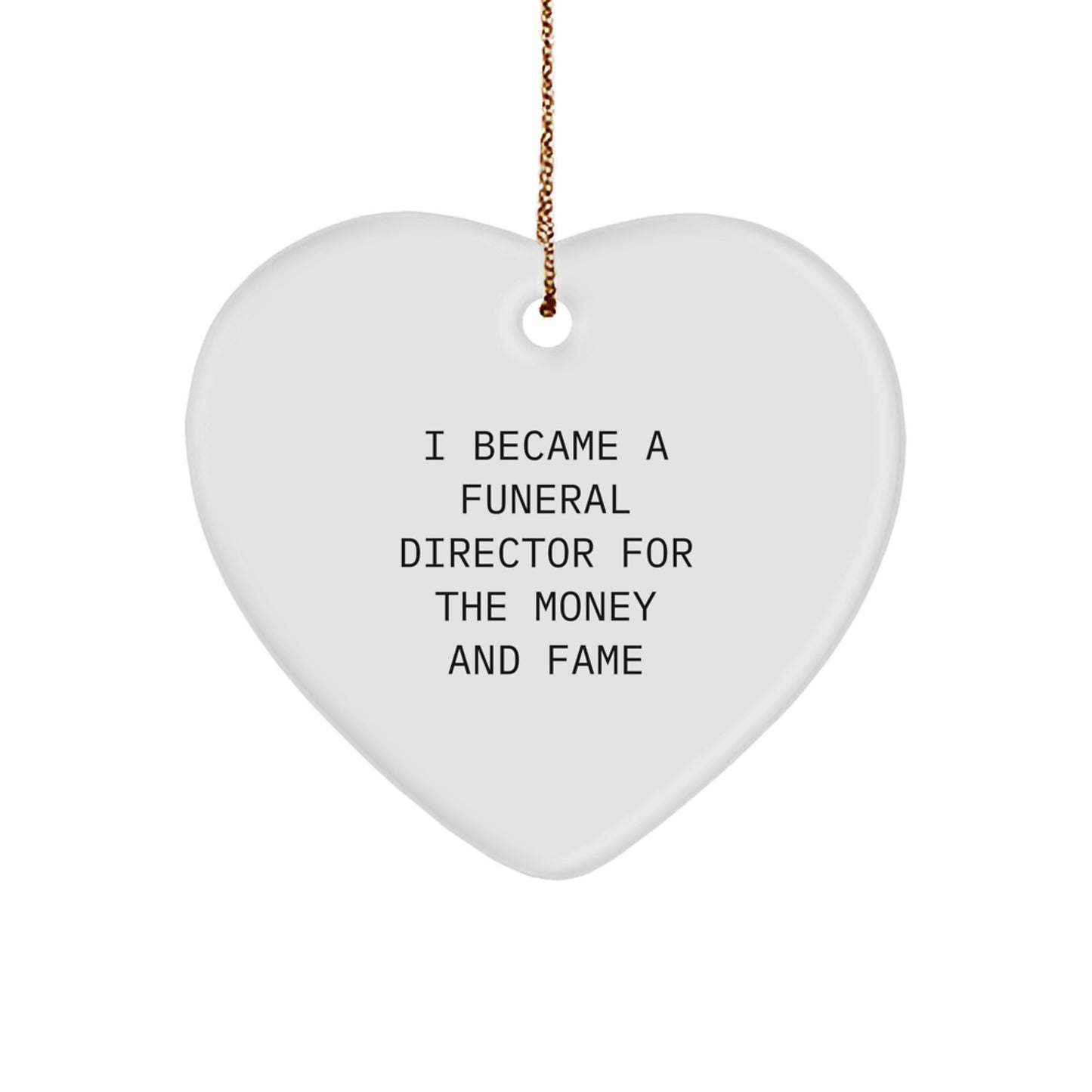 Funny Funeral Director Gifts For Men: Heart Ornament With I Became A Funeral Director For The Money And Fame Quote, Gifts From Family, Gifts For Funeral Directors, Christmas Unique - Image 1