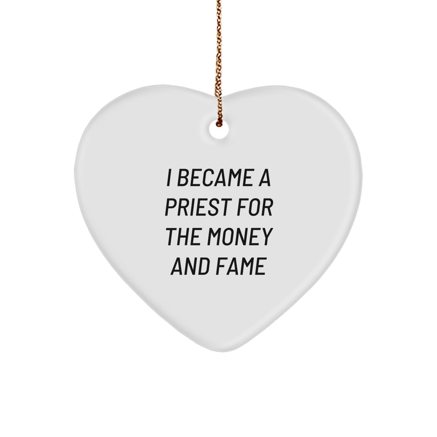 Funny Priest Gifts for Christmas, Heart Ornament with I Became A Priest For The Money And Fame Quote, Gifts from Women to Priest, Gifts for Priest - Image 1