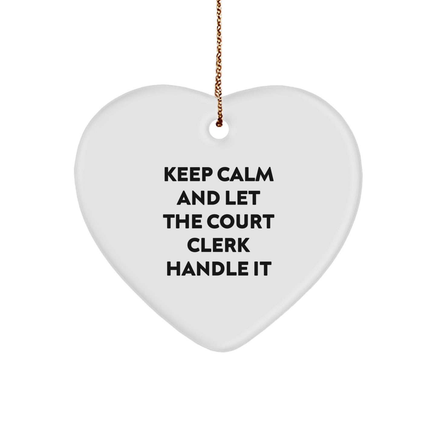 Funny Court Clerk Heart Ornament Gifts from Friends, Keep Calm And Let The Court Clerk Handle It, Christmas Unique Gifts for Court Clerk - Image 1