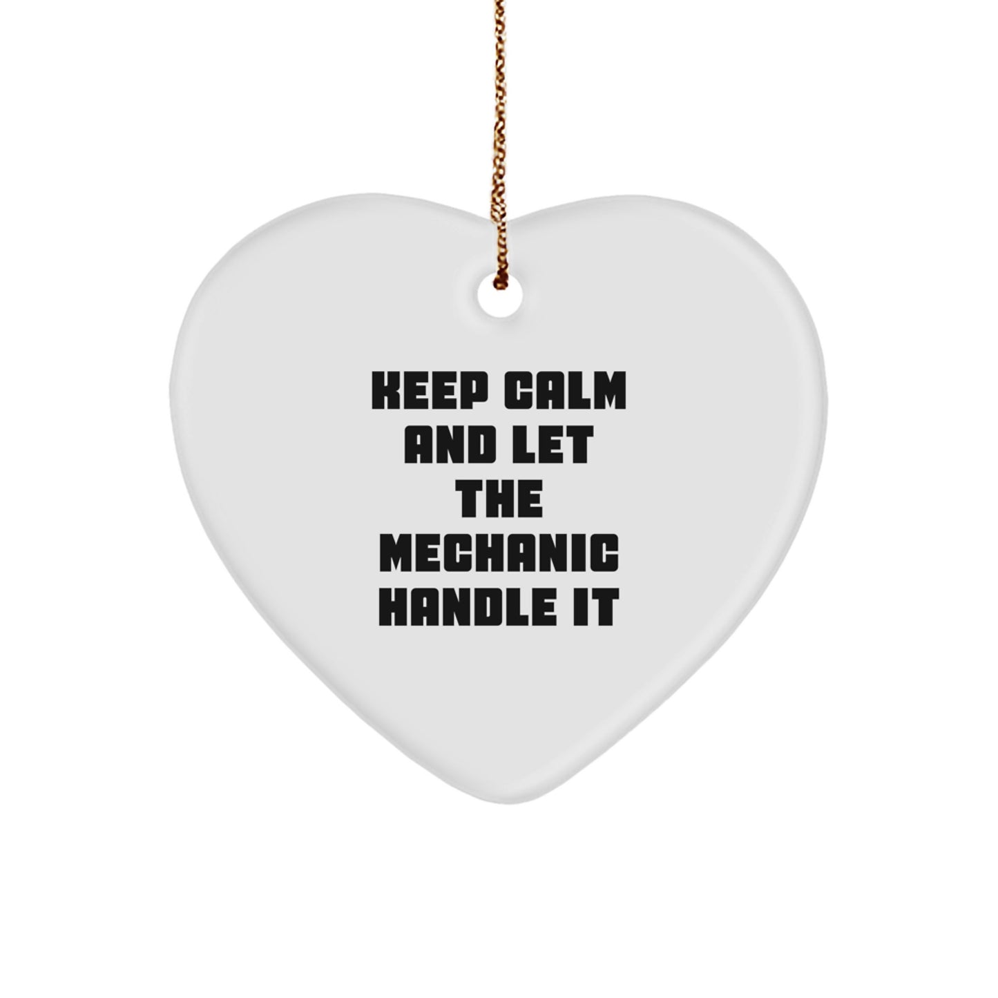 Funny Mechanic Gifts from Friends - Keep Calm and Let the Mechanic Handle It Heart Ornament for Christmas - Image 1