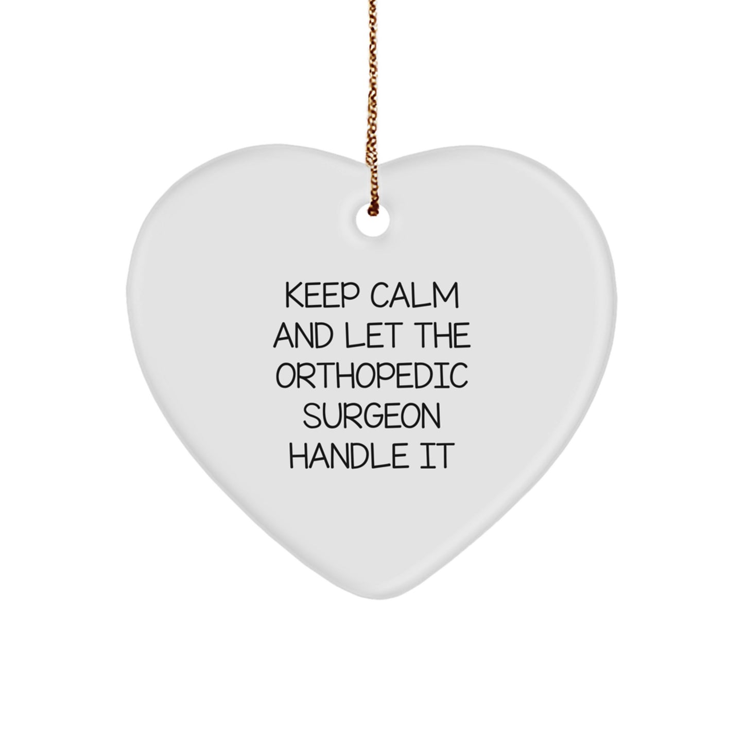 Funny Orthopedic Surgeon Decor, 'Keep Calm And Let The Orthopedic Surgeon Handle It' Heart Ornament Gifts for Men, Unique Christmas Unique Gifts from Family - Image 1