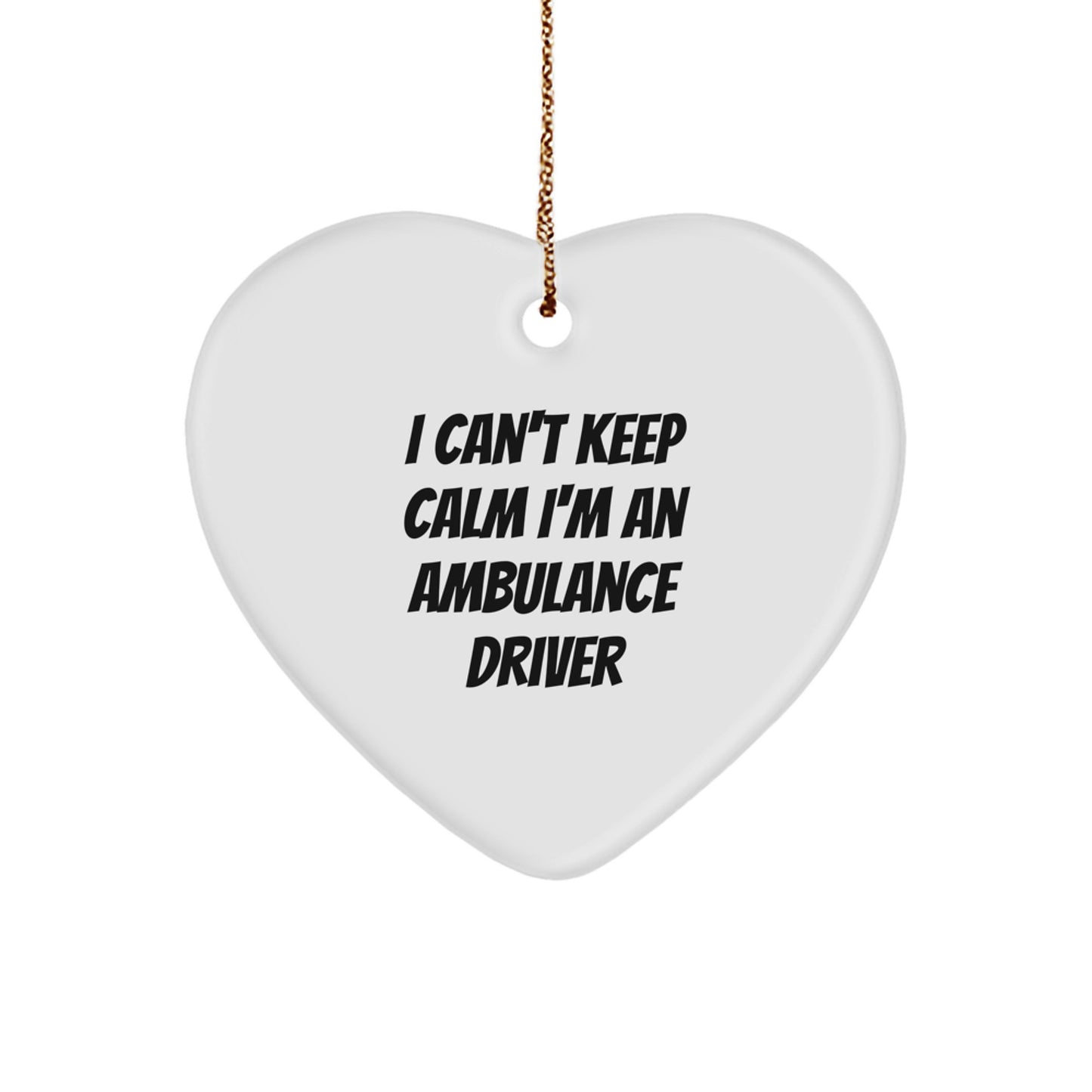 Ambulance Driver Heart Ornament, Funny Quote, 'I Can't Keep Calm I'm An Ambulance Driver', Gifts from Friends, Family, or Coworkers, Christmas Unique Gifts for Ambulance Driver - Image 1