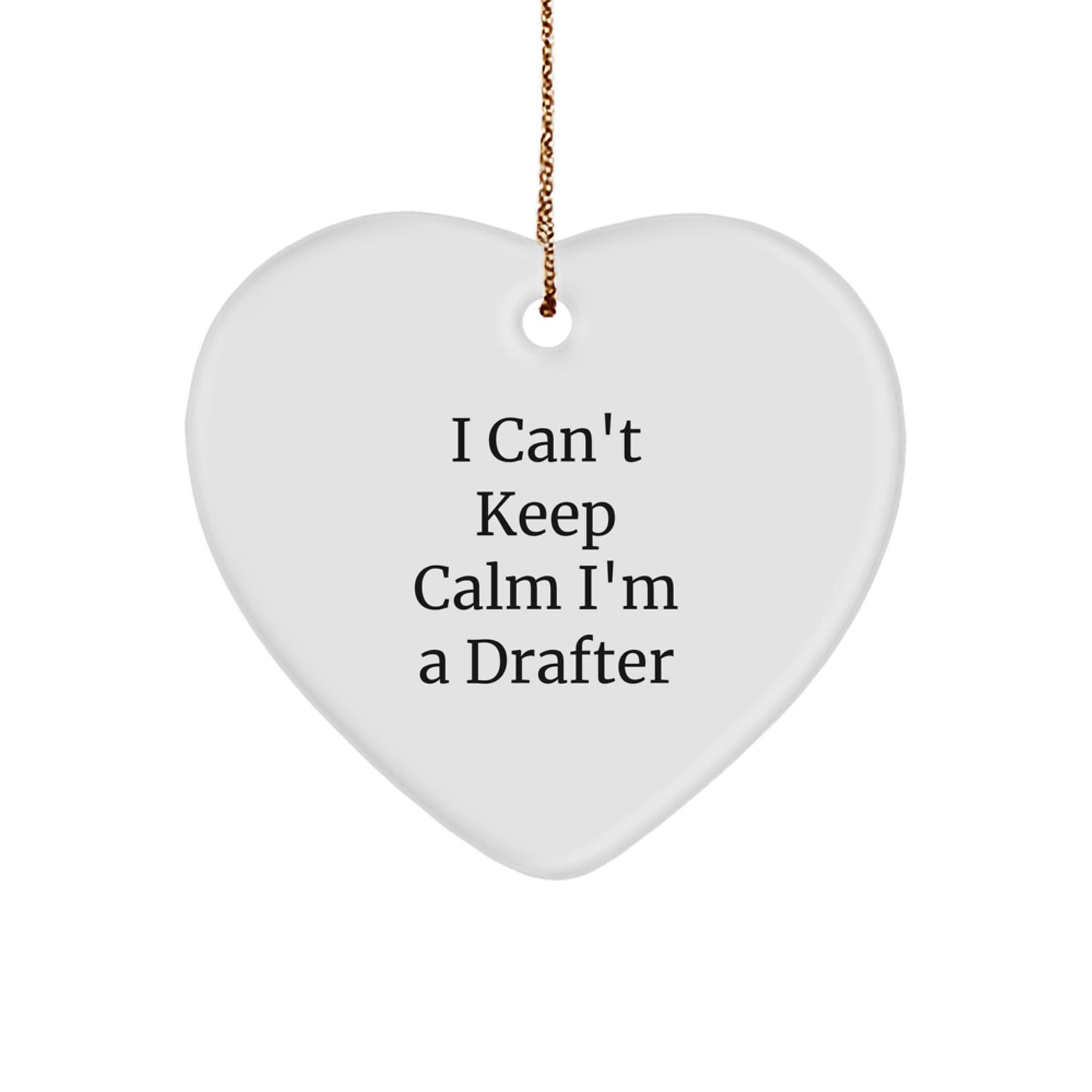 Funny Drafter Gifts from Friends for Men, Women, Family - Heart Ornament with I Can't Keep Calm I'm A Drafter Quote, Christmas Unique Gifts for Drafter Lovers - Image 1