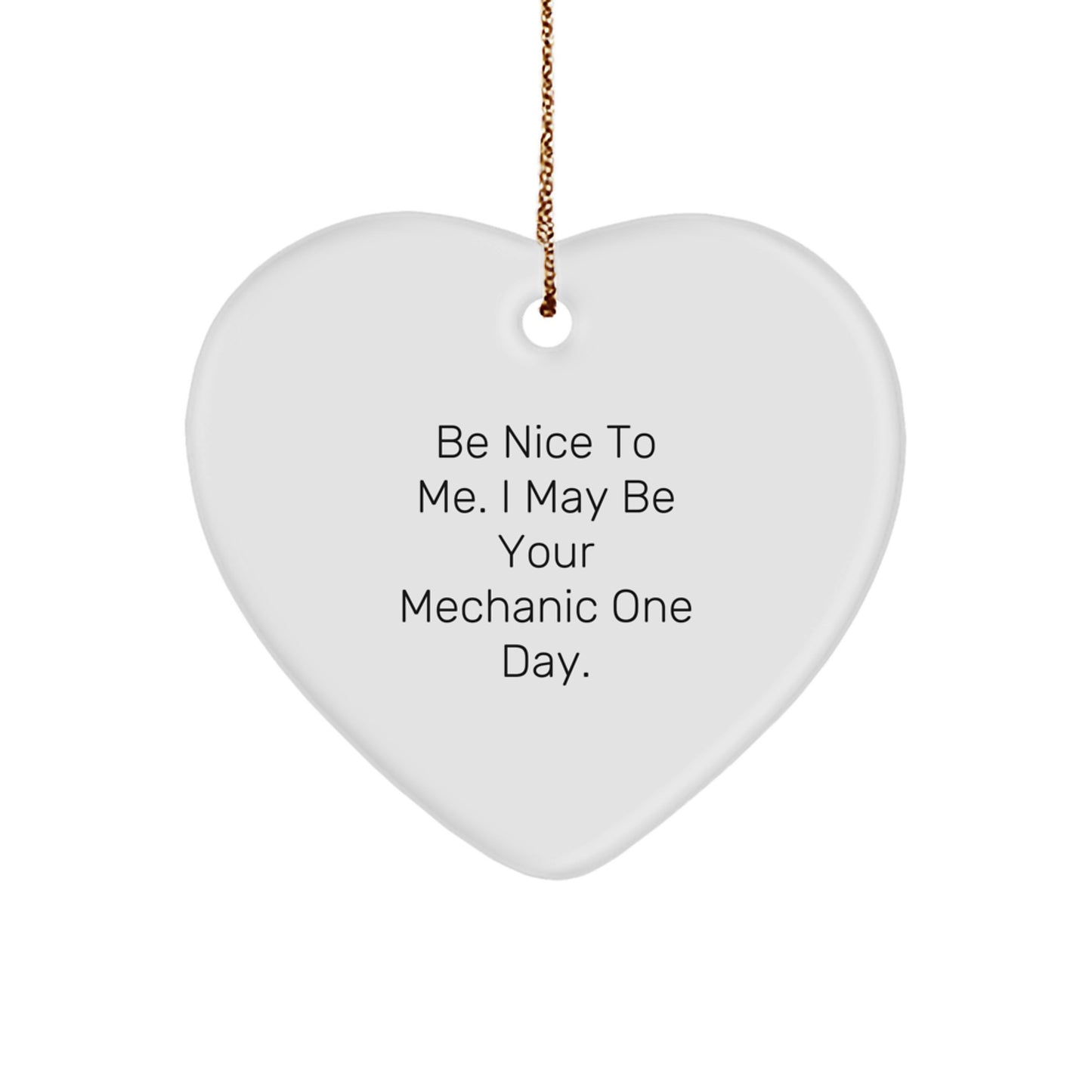 Funny Mechanic Gifts, Be Nice to Me, Heart Ornament for Mechanic Friends, Christmas Unique Gifts from Friends, Gifts for Mechanic - Image 1