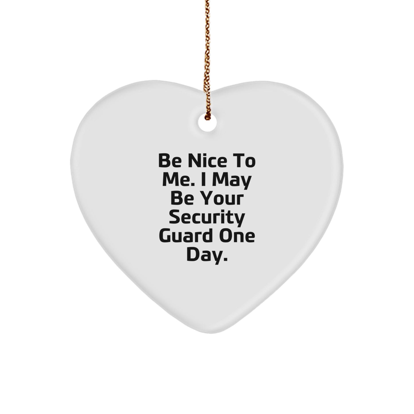 Funny Security Guard Heart Ornament Gifts from Friends to Security Guard, 'Be Nice To Me' Quote, Christmas Unique Presents for Security Guard - Image 1