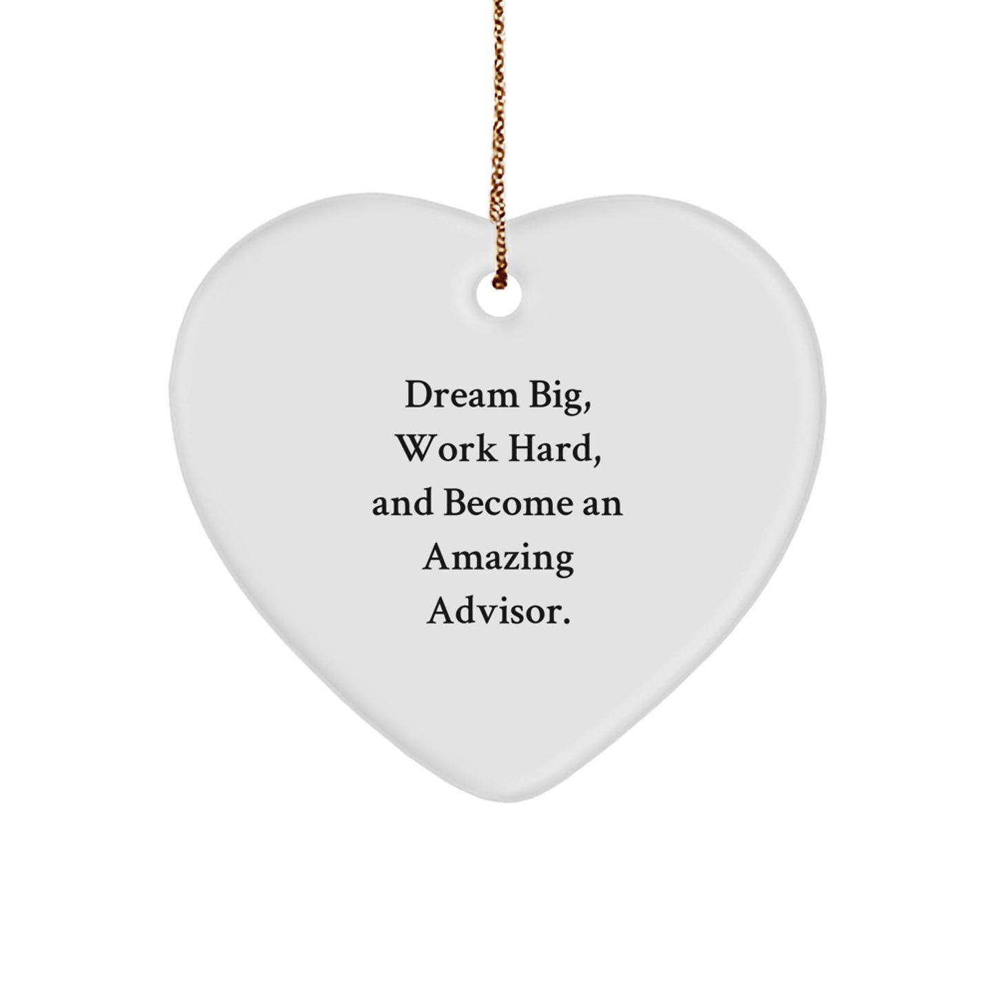 Inspirational Advisor Gifts from Friends for Amazing Christmas Heart Ornament - 'Dream Big, Work Hard, And Become An Amazing Advisor.' - Image 1