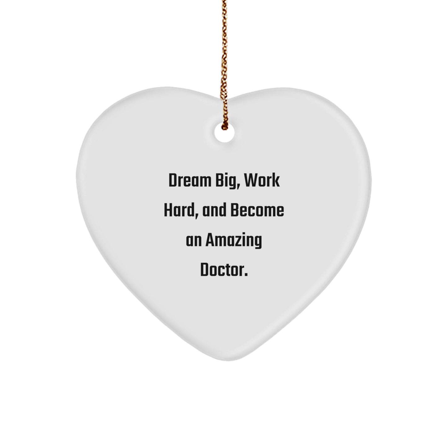 Inspirational Doctor Heart Ornament Gifts from Friends for Christmas - 'Dream Big, Work Hard, And Become An Amazing Doctor.' - Image 1