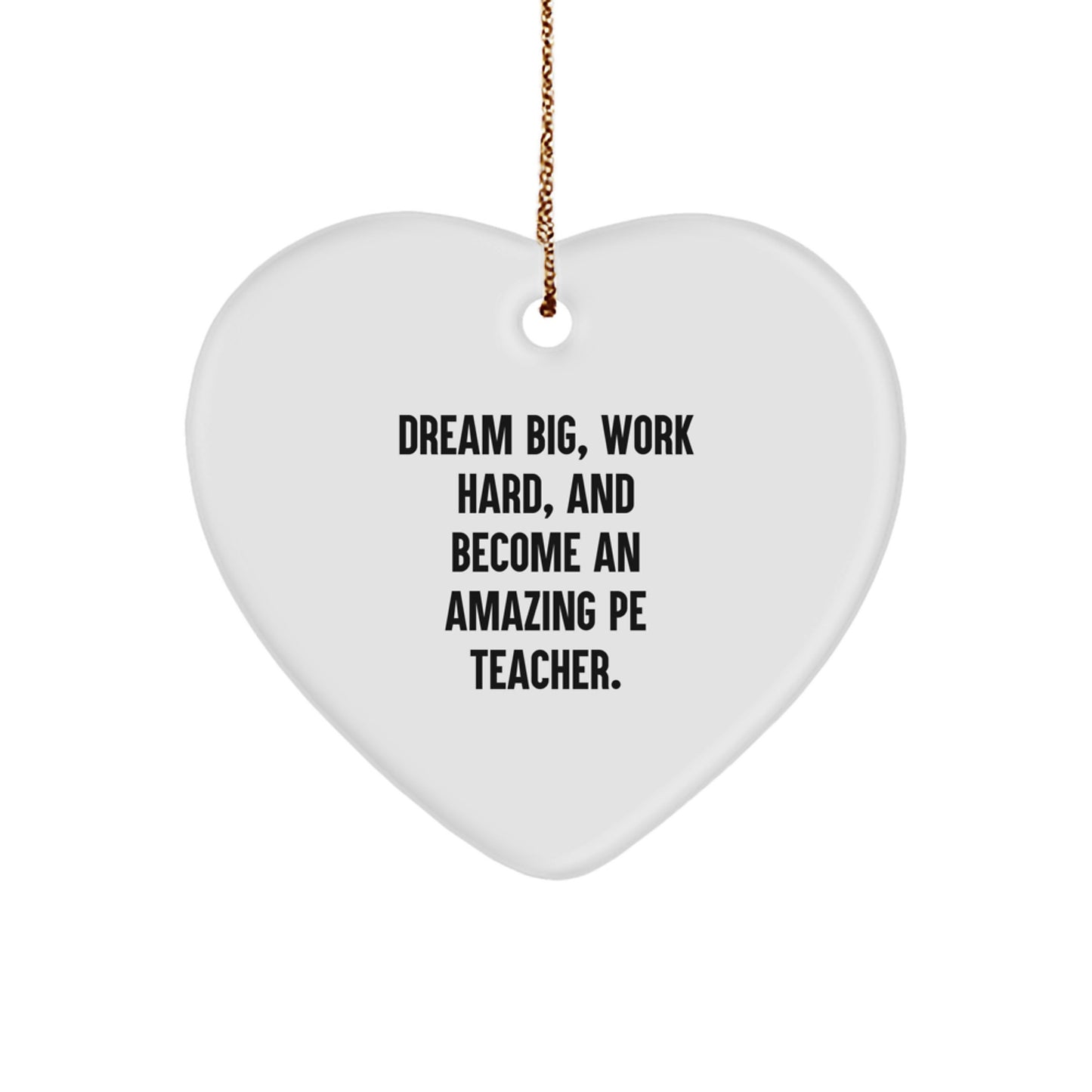 Inspirational PE Teacher Heart Ornament, 'Dream Big, Work Hard', White Heart Shaped, Gifts for PE Teacher, Christmas Unique Gift for Men, Women, Friends, Coworkers, Family - Image 1