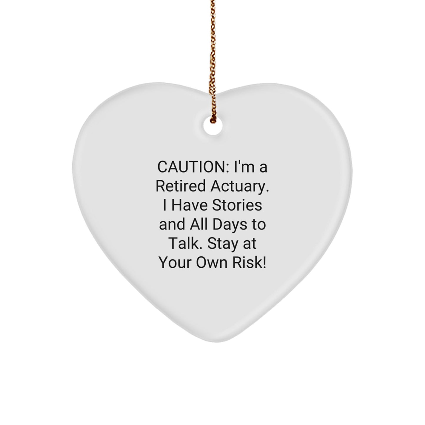 Funny Actuary Gifts, 'Caution: I'm A Retired Actuary...' Heart Ornament for Christmas, Gifts from Friends, Coworkers, or Family - Image 1