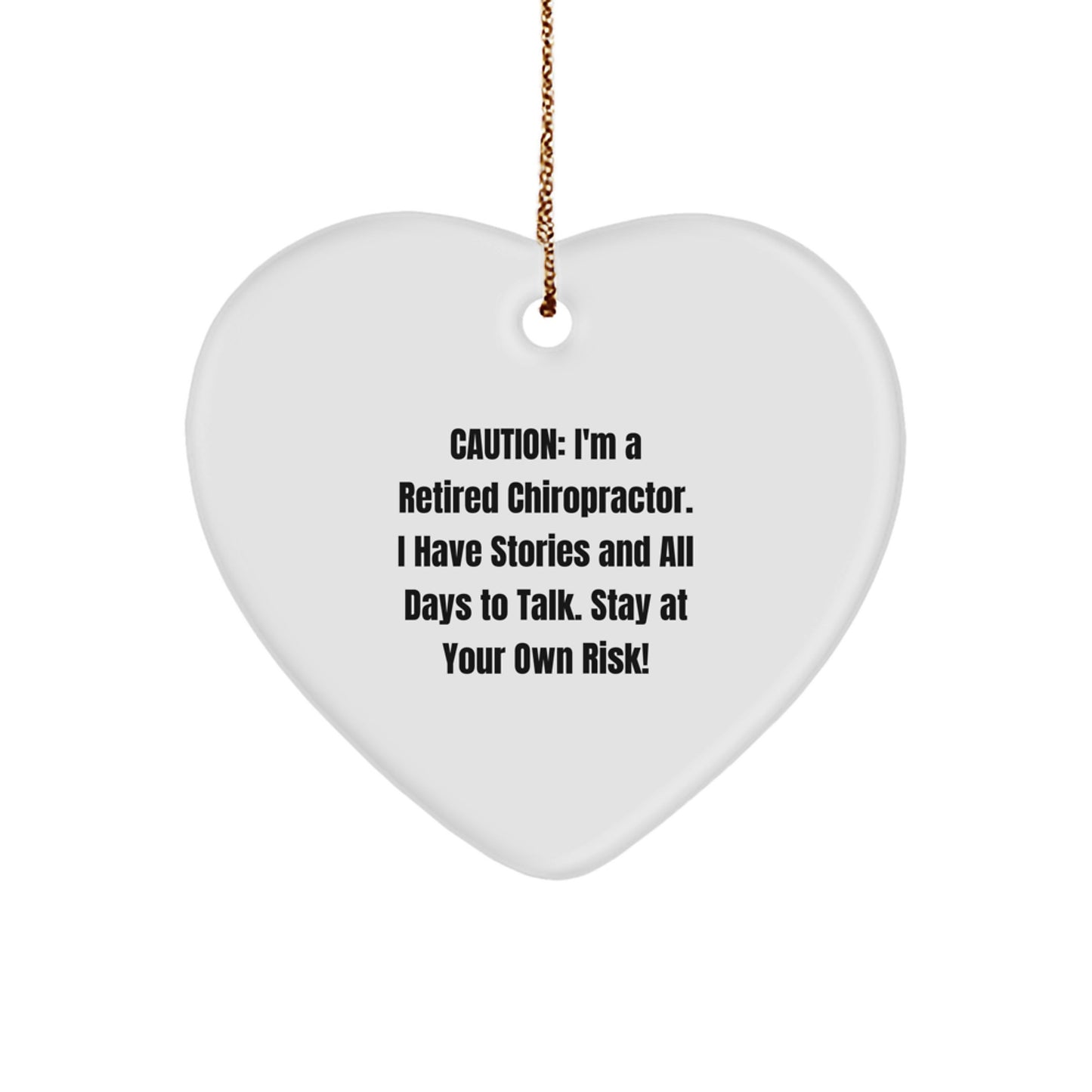 Funny Chiropractor Gifts from Friends to Family, Caution: I'm A Retired Chiropractor. I Have Stories And All Days To Talk. Stay At Your Own Risk! Heart Ornament for Christmas - Image 1