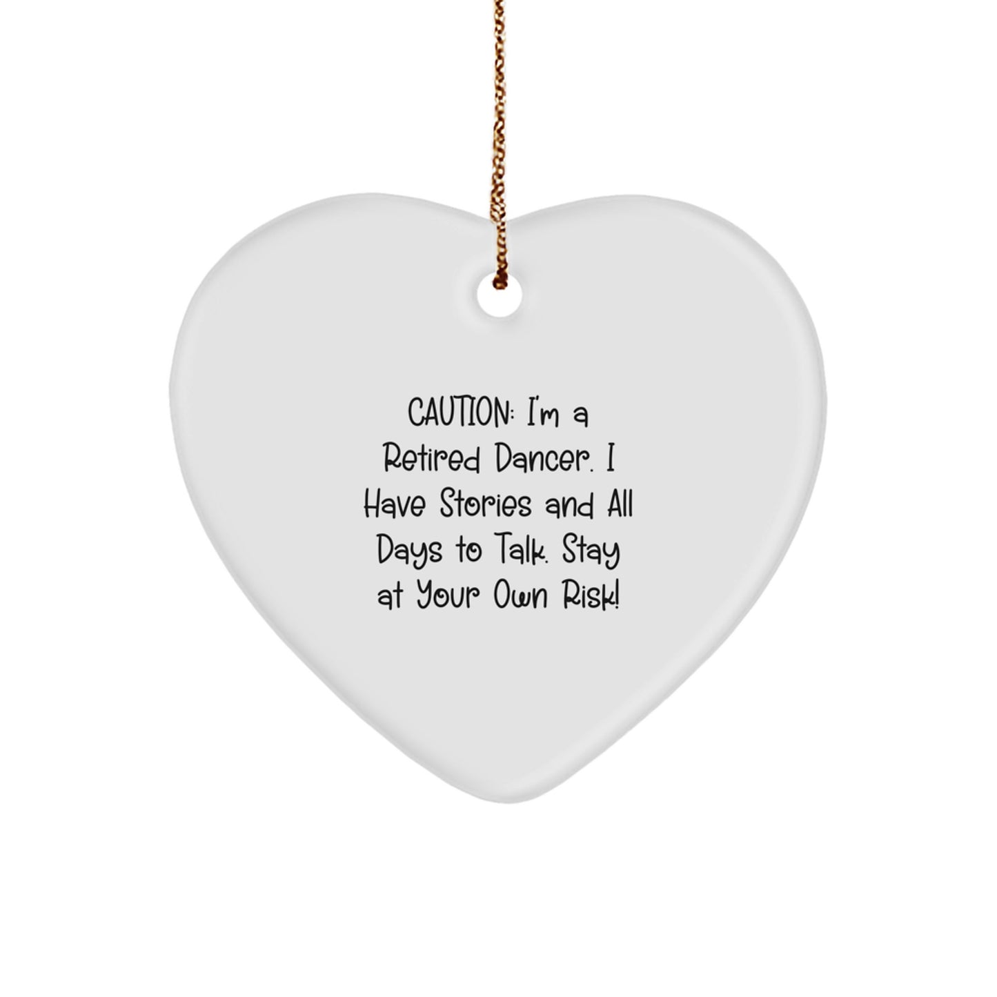 Funny Dancer Gifts from Friends for Dancer - Caution: I'm A Retired Dancer. I Have Stories And All Days To Talk. Stay At Your Own Risk! - Heart Ornament for Christmas - Image 1