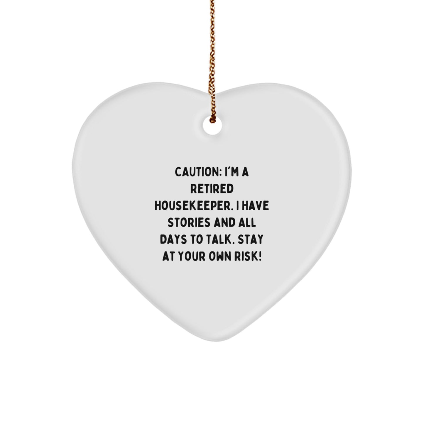 Funny Housekeeper Gift Ideas: 'Caution: I'm A Retired Housekeeper...' Heart Ornament, Gifts from Friends, Family, Coworkers, Christmas Unique Gifts - Image 1