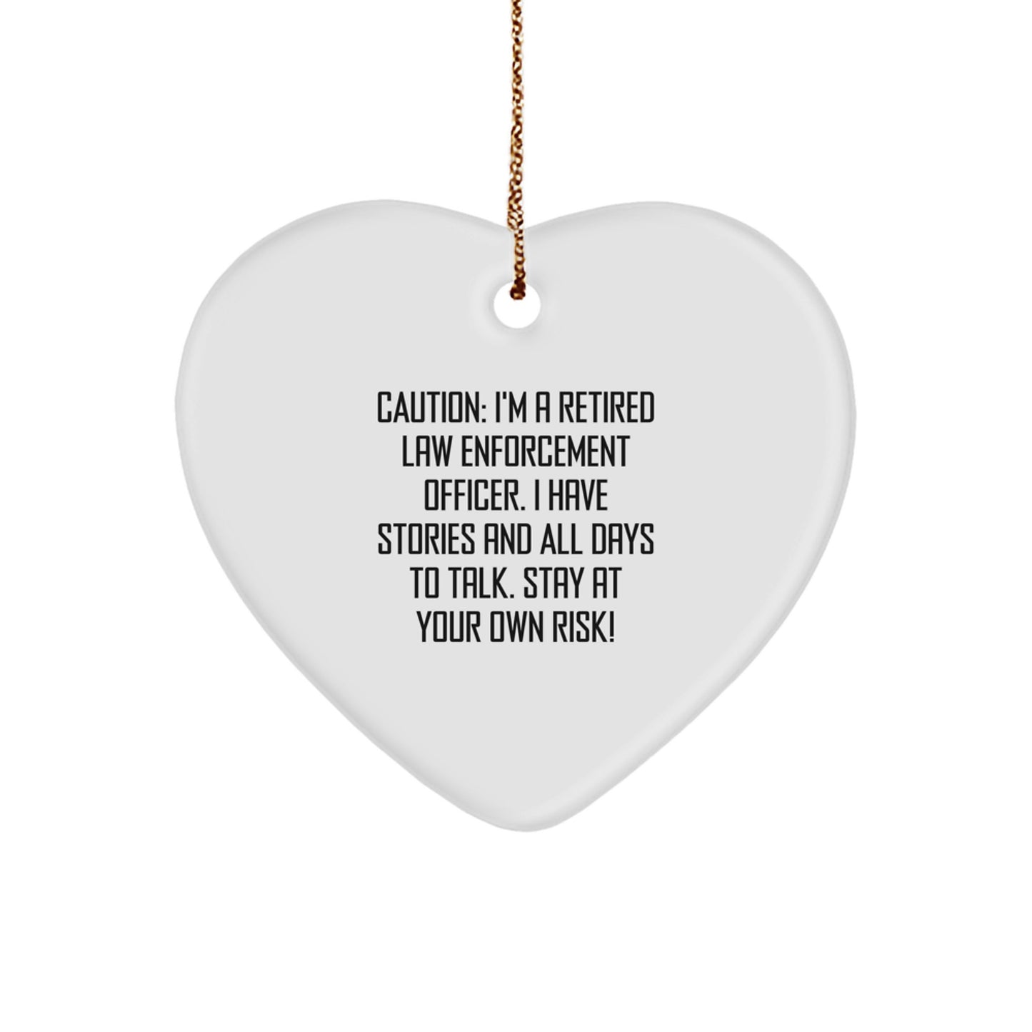 Funny Law Enforcement Officer Heart Ornament Gifts from Friends and Family for Christmas - 'Caution: I'm A Retired Law Enforcement Officer...' - Image 1