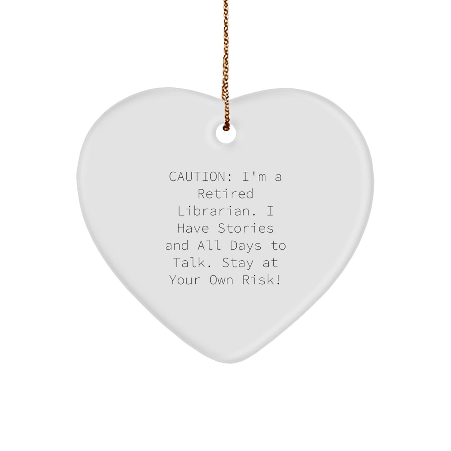 Funny Librarian Gifts - 'Caution: I'm A Retired Librarian...' Heart Ornament for Librarians, Friends, and Family - Unique Christmas Unique Gifts from Men, Women, Coworkers, and Family - Image 1