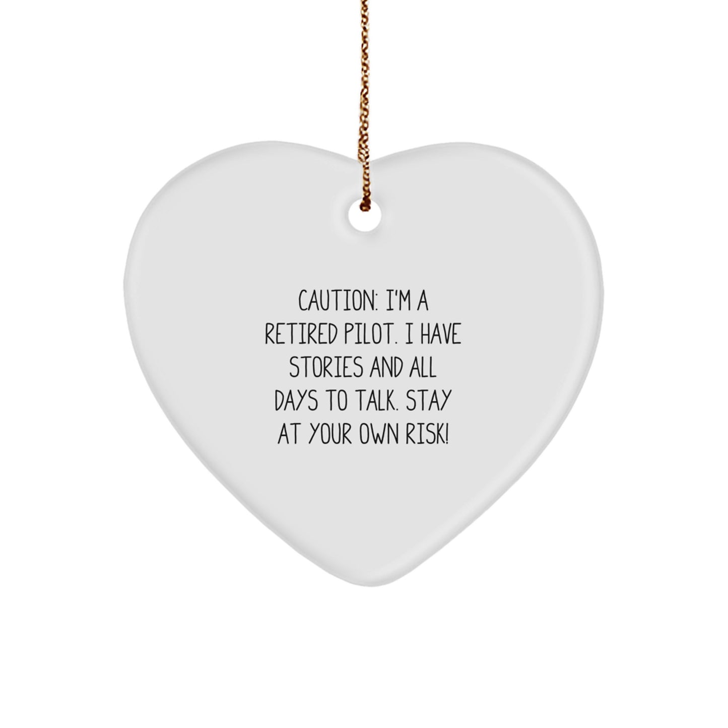 Pilot Gifts from Friends, Family, or Coworkers - Caution: I'm A Retired Pilot. I Have Stories And All Days To Talk. Stay At Your Own Risk! - Heart Ornament for Christmas - Image 1