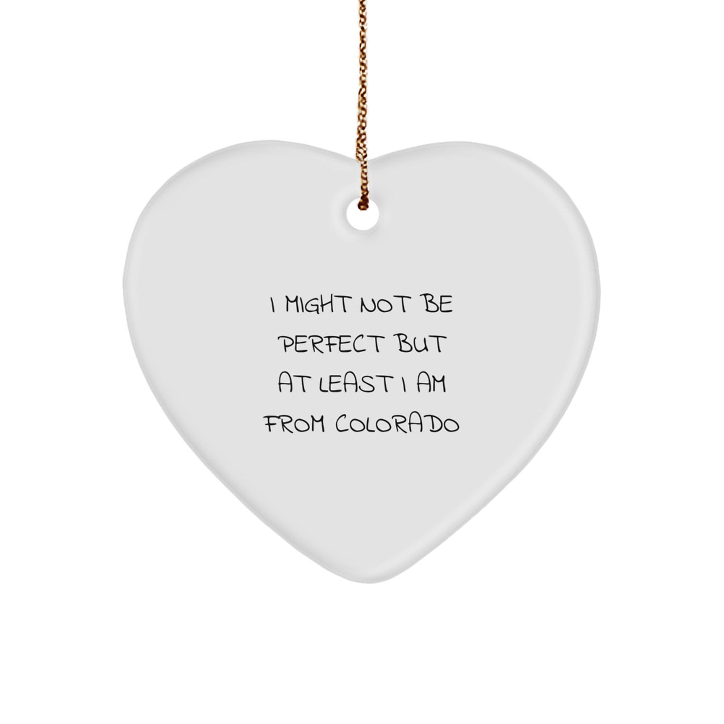 Funny Colorado Heart Ornament, 'I Might Not Be Perfect But At Least I Am From Colorado', Gifts from Friends to Family for Christmas - Image 1