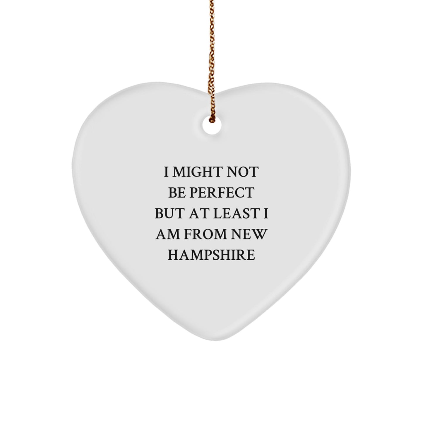 Funny New Hampshire Gifts from Men to Friends - Heart Ornament with Quote 'I Might Not Be Perfect But At Least I Am From New Hampshire' for Christmas - Image 1