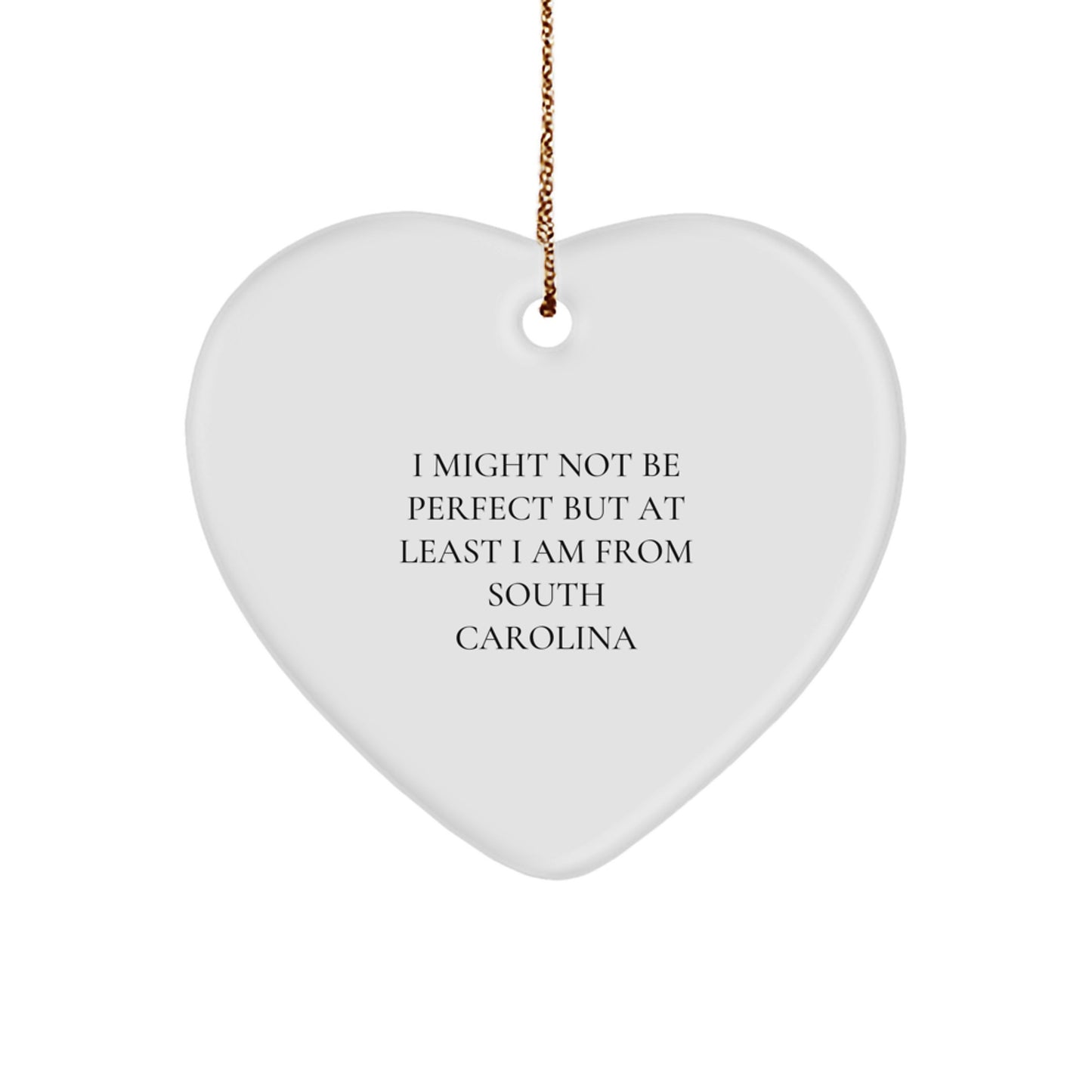 South Carolina Heart Ornament, Funny Quote, Gifts from Women to Men - I Might Not Be Perfect, But At Least I Am From South Carolina - Unique Christmas Unique Gifts - Image 1