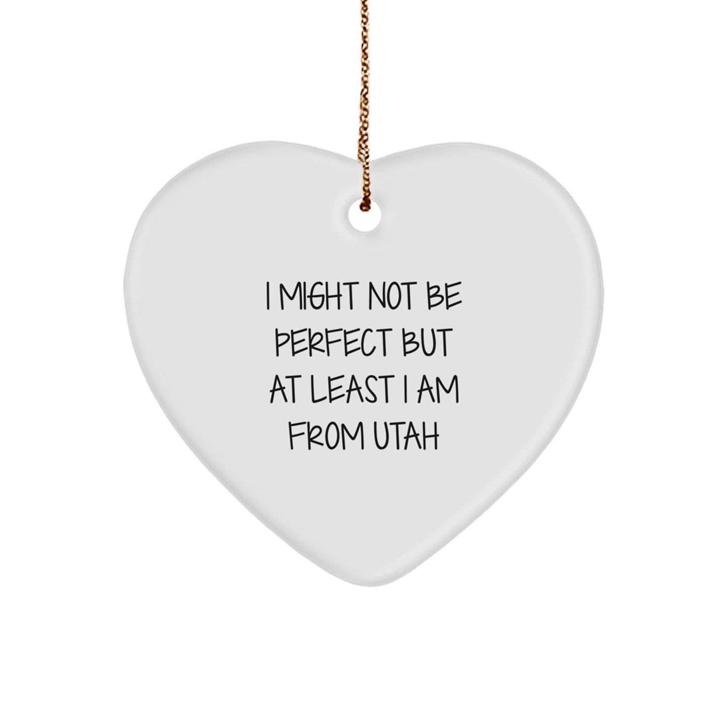 Utah Proud Heart Ornament, 'I Might Not Be Perfect But At Least I Am From Utah' Quote, Gifts from Men to Family for Christmas - Image 1