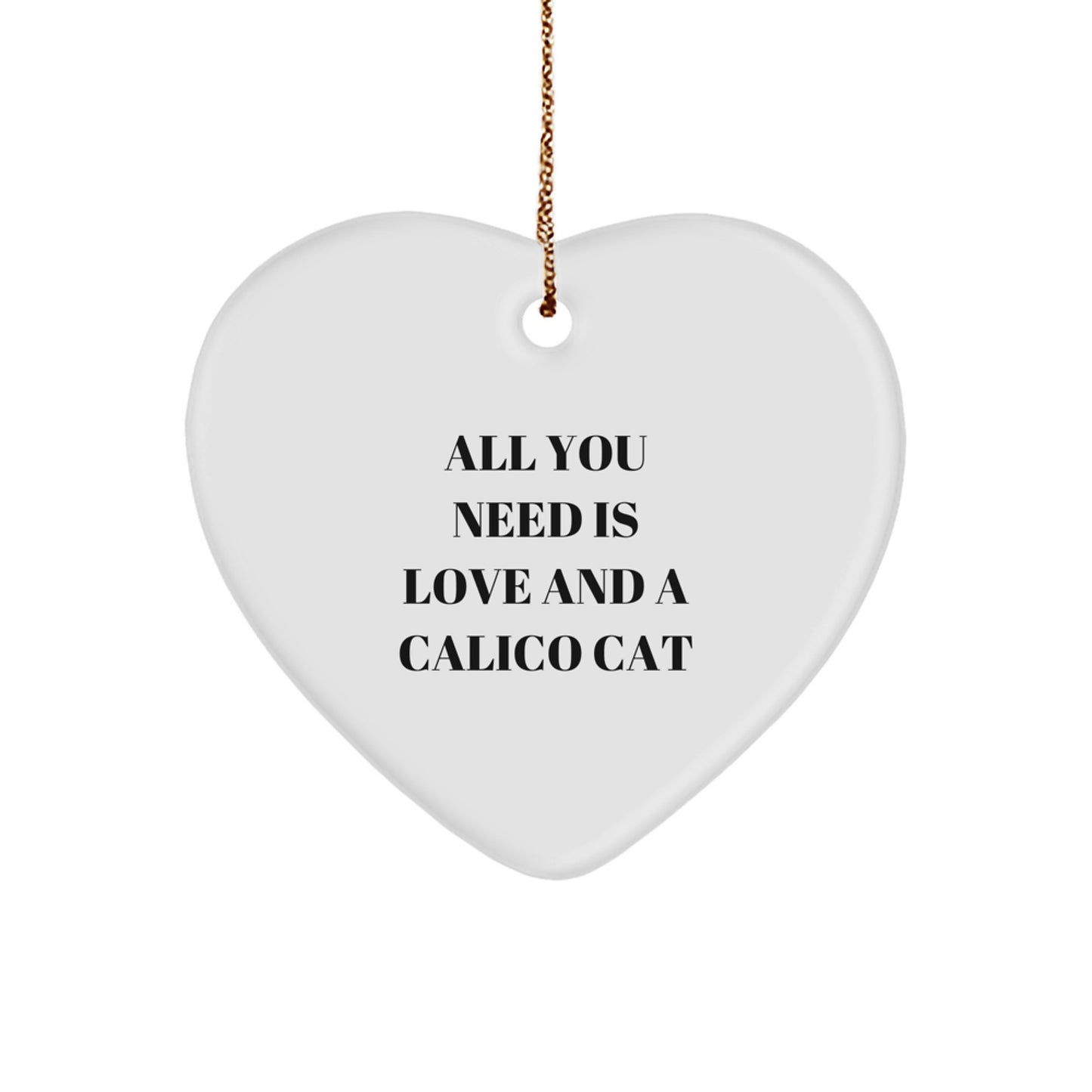 Calico Cat Love Gifts from Friends, Heart Ornament for Calico Cat Lovers, All You Need Is Love And A Calico Cat, Christmas Unique Gifts for Family - Image 1