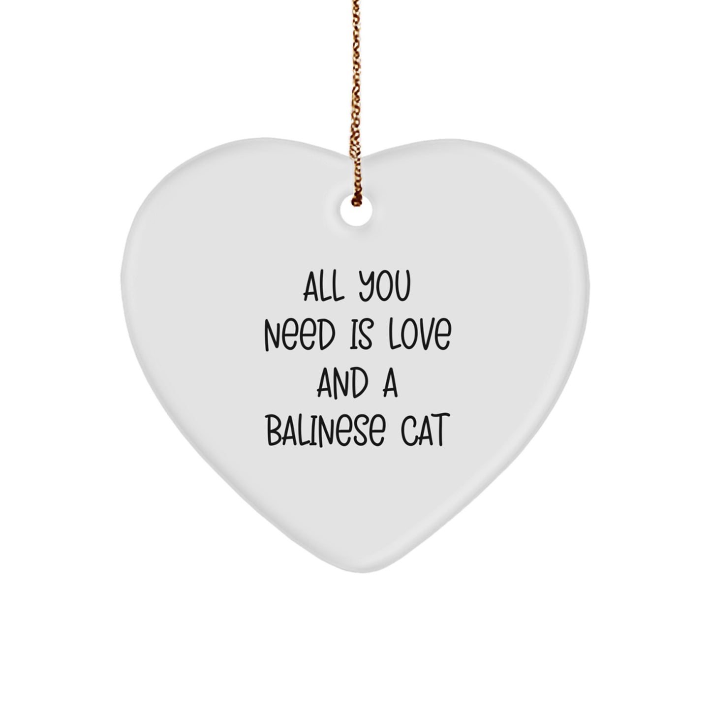Funny Balinese Cat Gifts, Heart Ornament for Christmas - 'All You Need Is Love And A Balinese Cat' from Friends, Family, or Coworkers, Gifts for Balinese Cat Lovers - Image 1