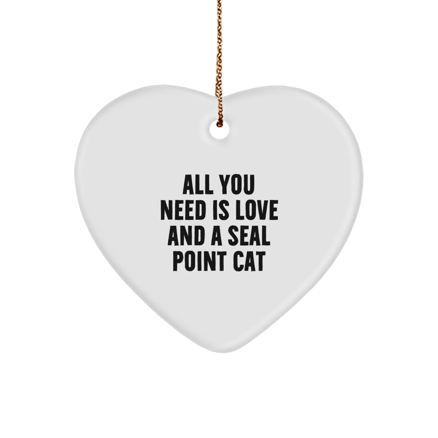 Seal Point Cat Lovers Gifts from Family, Heart Ornament for Christmas Unique Gifts, All You Need Is Love And A Seal Point Cat - Image 1