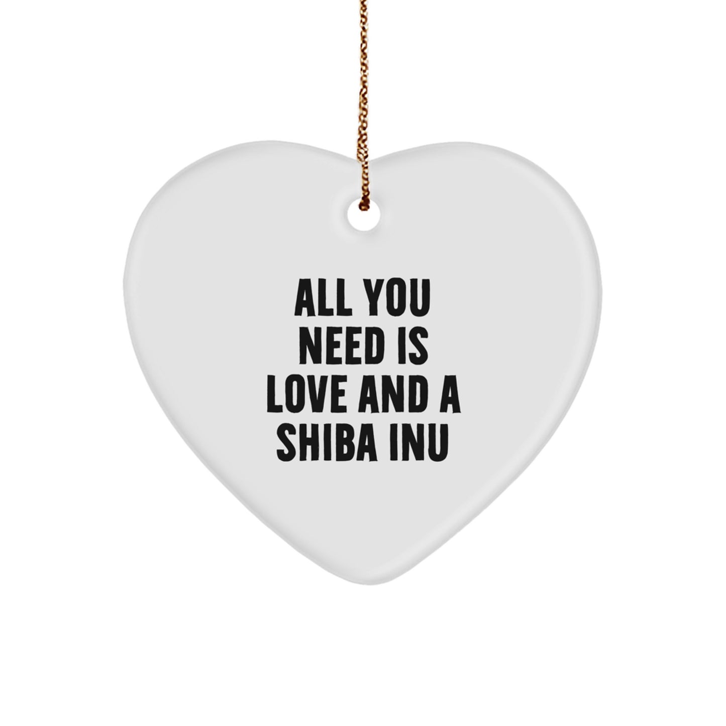 Funny Shiba Inu Dog Gifts from Friends for Christmas - Heart Ornament with 'All You Need Is Love And A Shiba Inu' Quote - Image 1